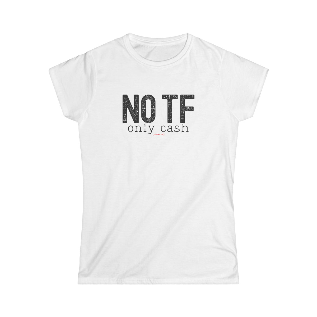 NO TF, Only Cash – Women's T-shirt