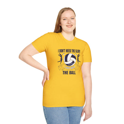 Volleyball T-Shirt - 'I Don't Need The Glory, I Need The Ball'