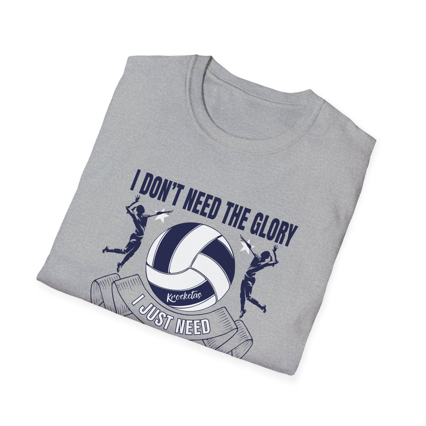 Volleyball T-Shirt - 'I Don't Need The Glory, I Need The Ball'