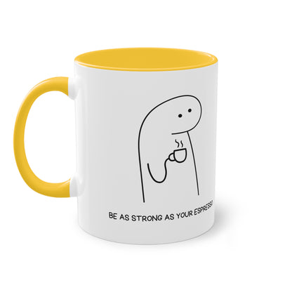 Be as strong as your Espresso Mug