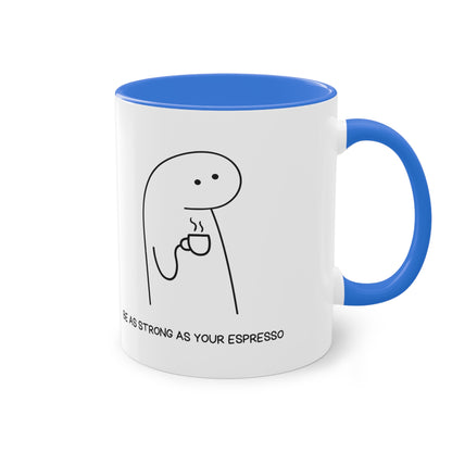 Be as strong as your Espresso Mug