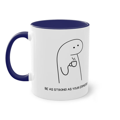 Be as strong as your Espresso Mug