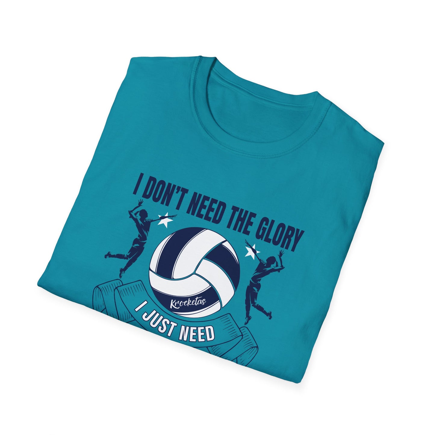 Volleyball T-Shirt - 'I Don't Need The Glory, I Need The Ball'