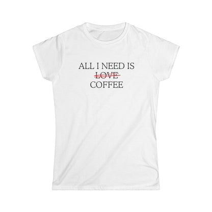 All i need is coffee (not love) - T-shirt donna