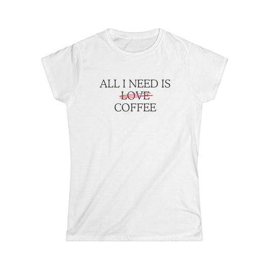 All i need is coffee (not love) - T-shirt donna