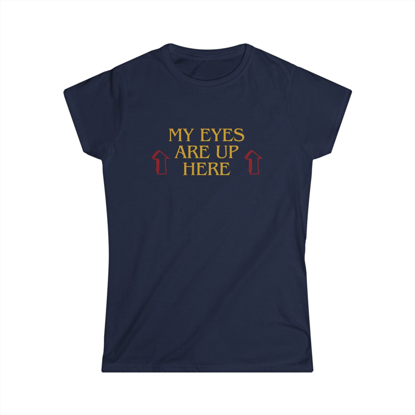 My Eyes are Up Woman T-shirt