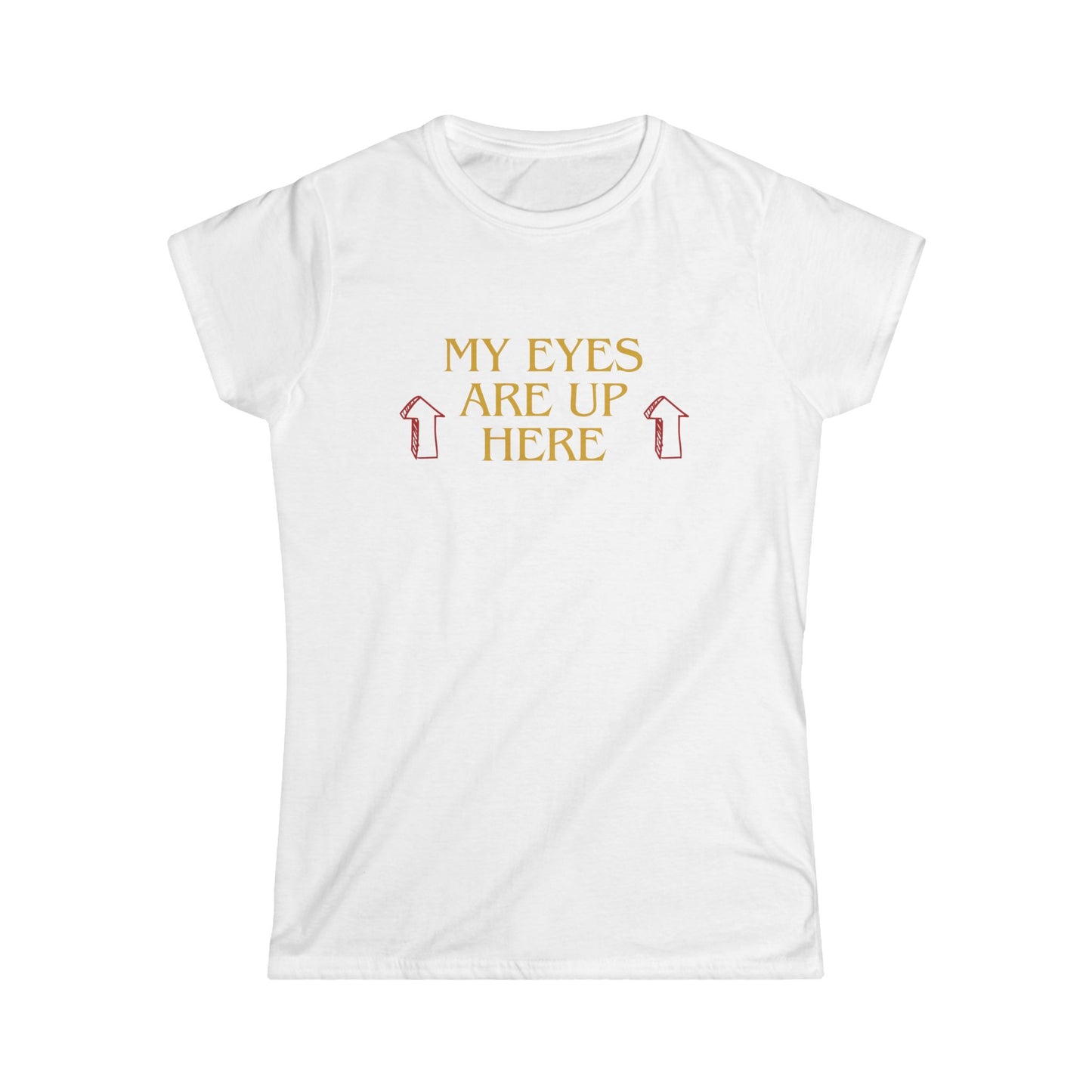 My Eyes are Up Woman T-shirt