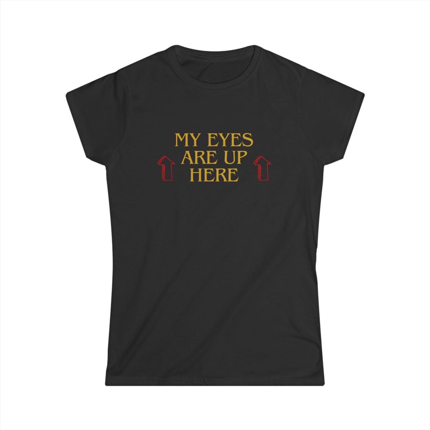 My Eyes are Up Woman T-shirt