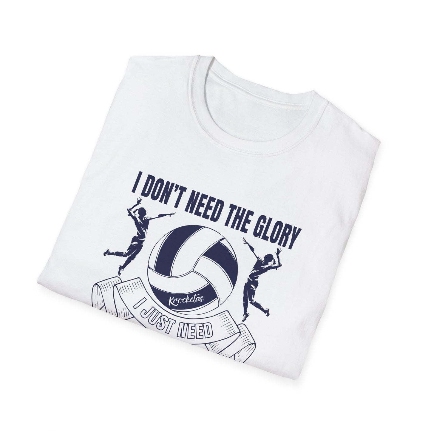 Volleyball T-Shirt - 'I Don't Need The Glory, I Need The Ball'