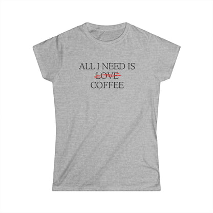 All i need is coffee (not love) - T-shirt donna