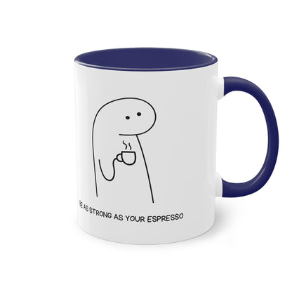 Be as strong as your Espresso Mug