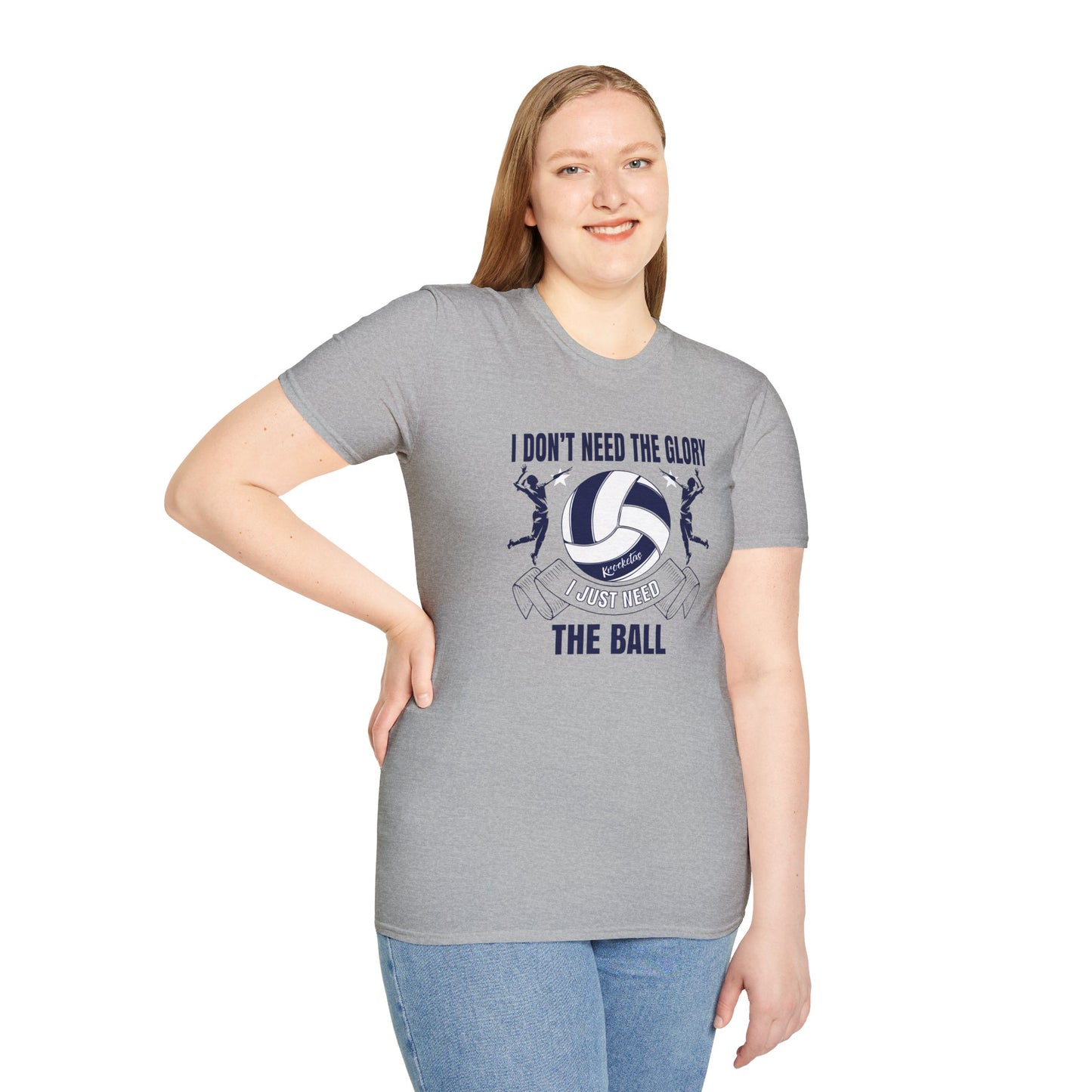 Volleyball T-Shirt - 'I Don't Need The Glory, I Need The Ball'