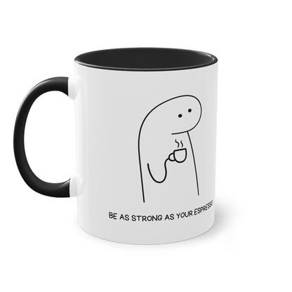 Be as strong as your Espresso Mug