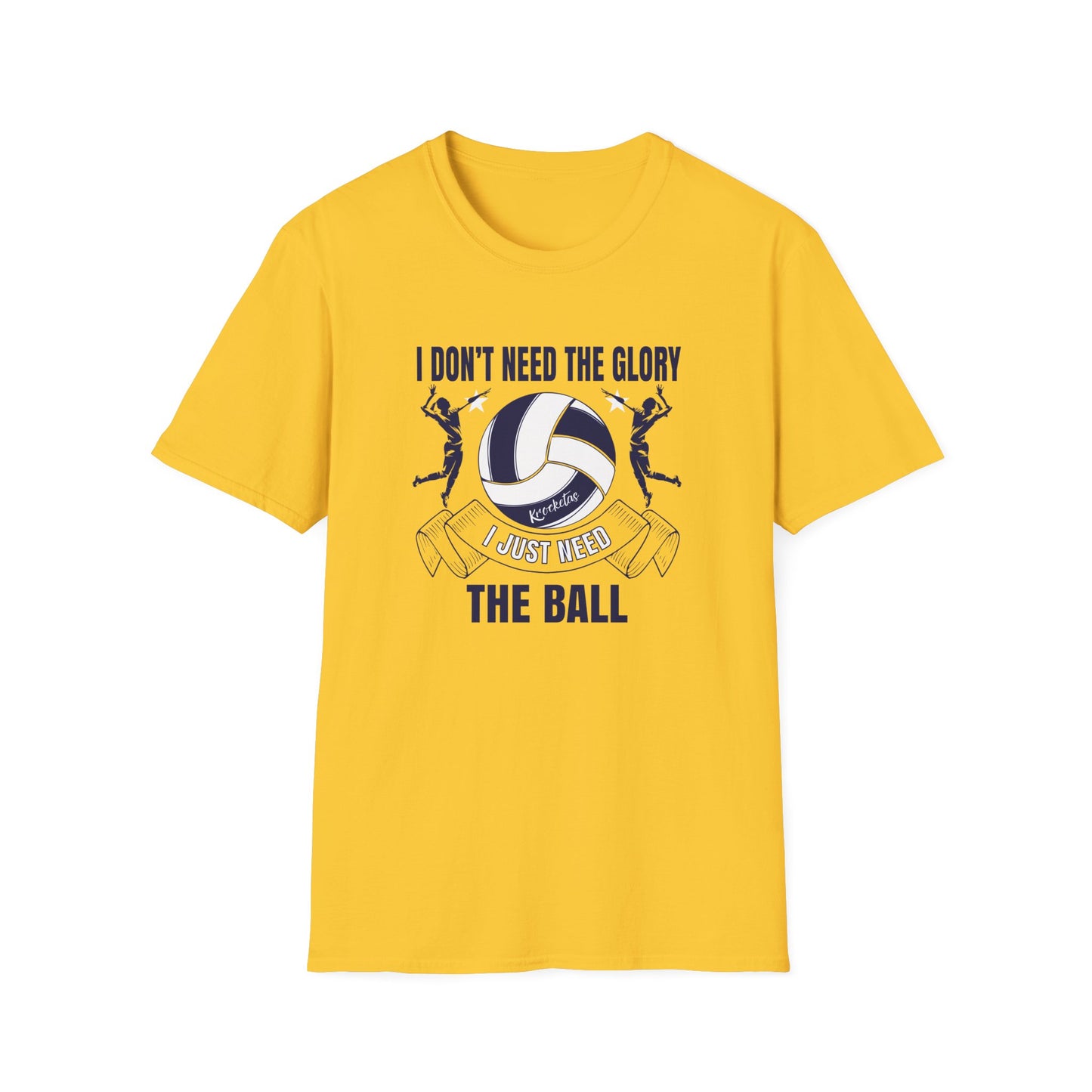 Volleyball T-Shirt - 'I Don't Need The Glory, I Need The Ball'